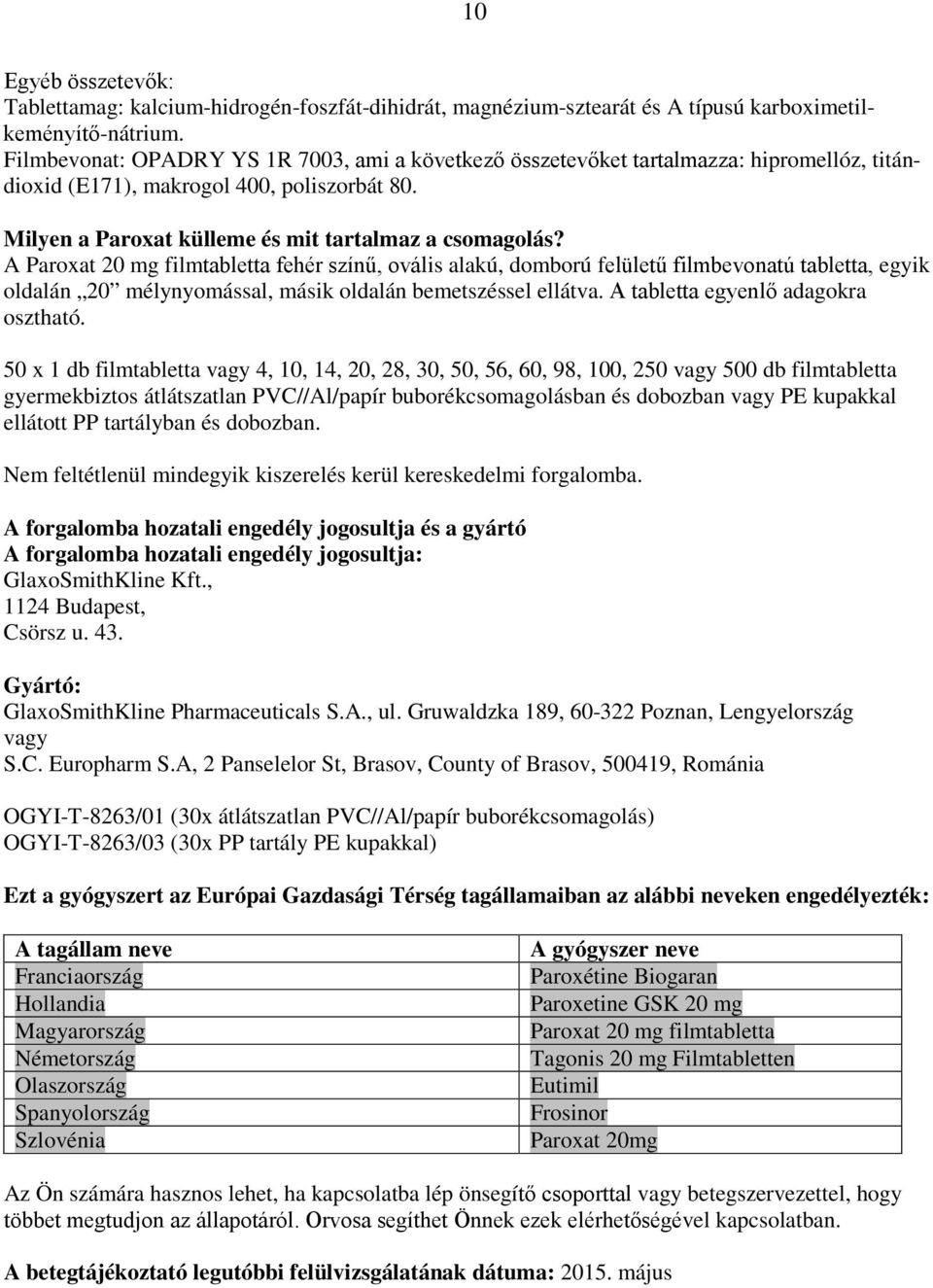 A Paroxat 20 mg filmtabletta fehér színű, ovális alakú, domború felületű filmbevonatú tabletta, egyik oldalán 20 mélynyomással, másik oldalán bemetszéssel ellátva.