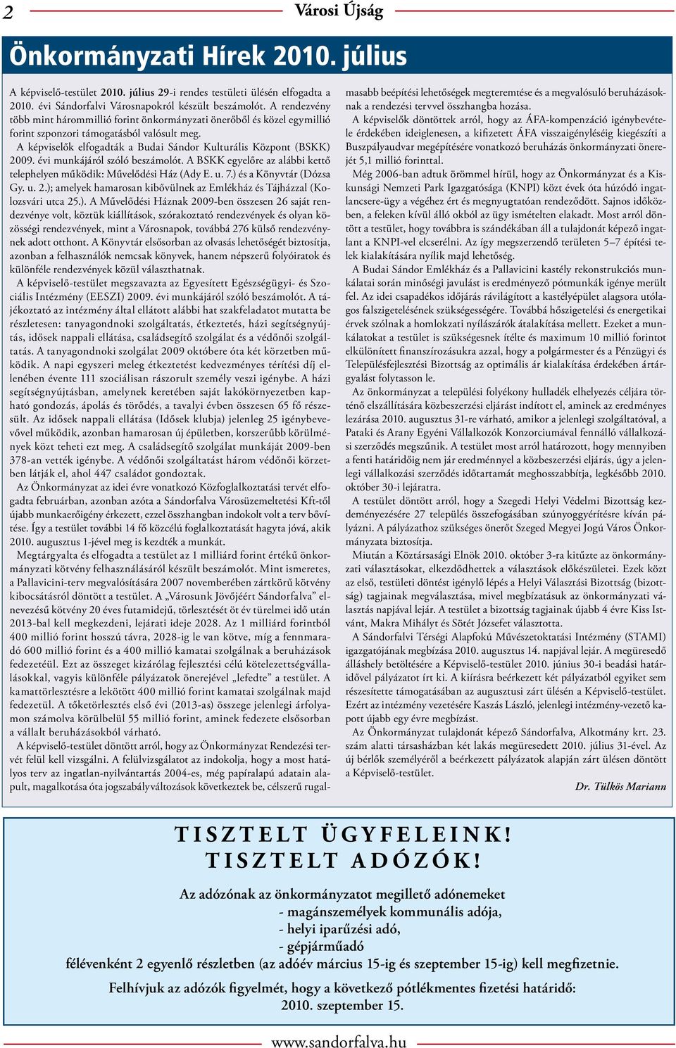 évi munkájáról szóló beszámolót. A BSKK egyelőre az alábbi kettő telephelyen működik: Művelődési Ház (Ady E. u. 7.) és a Könyvtár (Dózsa Gy. u. 2.