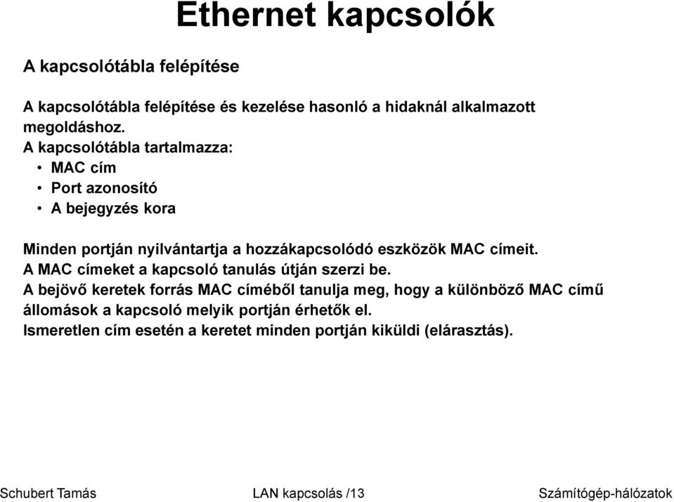 címeit. A MAC címeket a kapcsoló tanulás útján szerzi be.