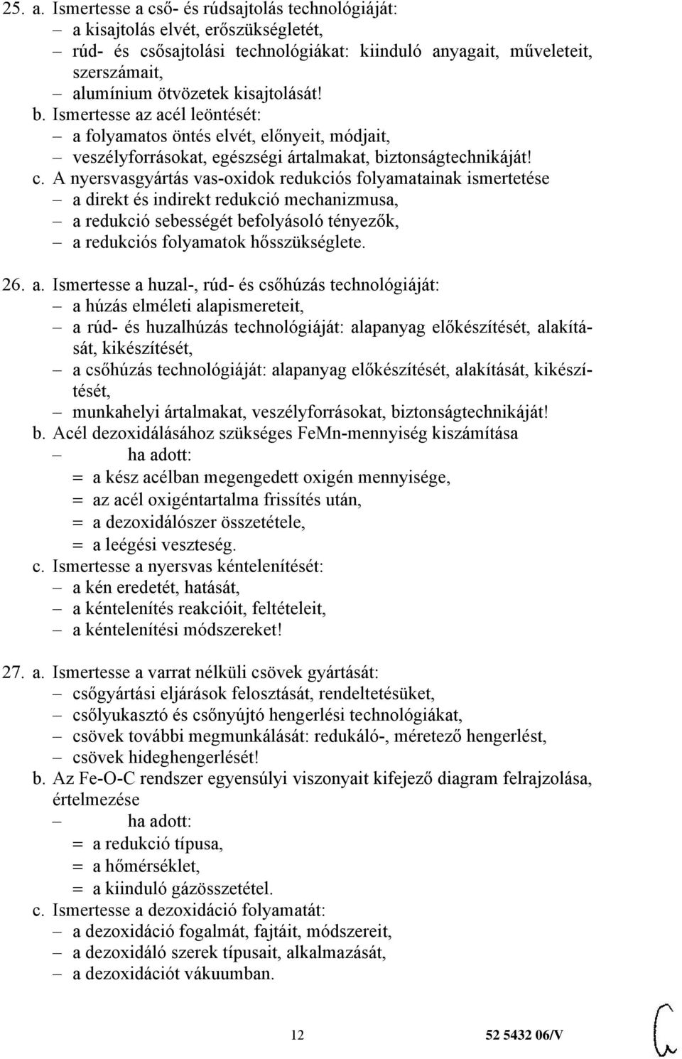 b. Ismertesse az acél leöntését: a folyamatos öntés elvét, előnyeit, módjait, veszélyforrásokat, egészségi ártalmakat, biztonságtechnikáját! c.