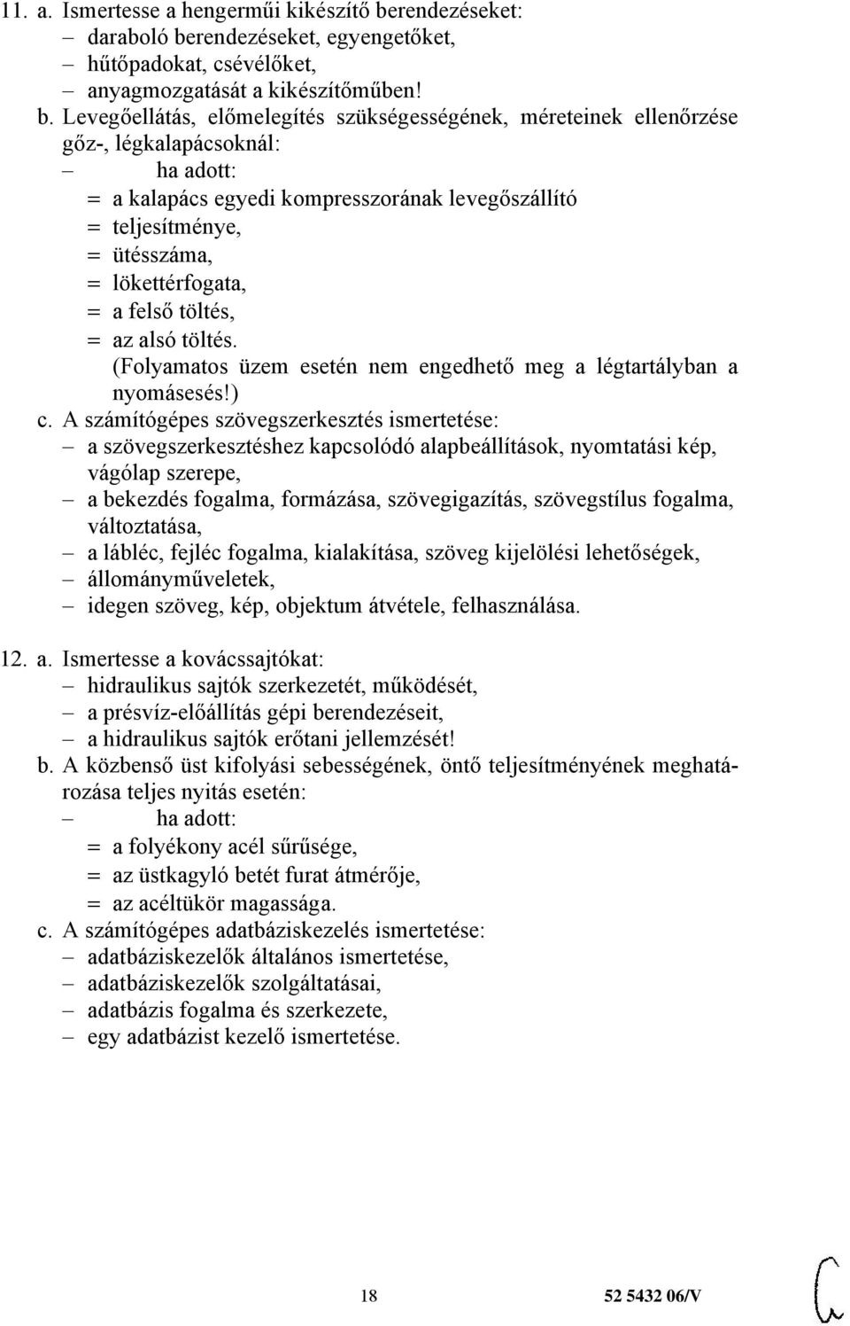 rendezéseket, egyengetőket, hűtőpadokat, csévélőket, anyagmozgatását a kikészítőműben! b.