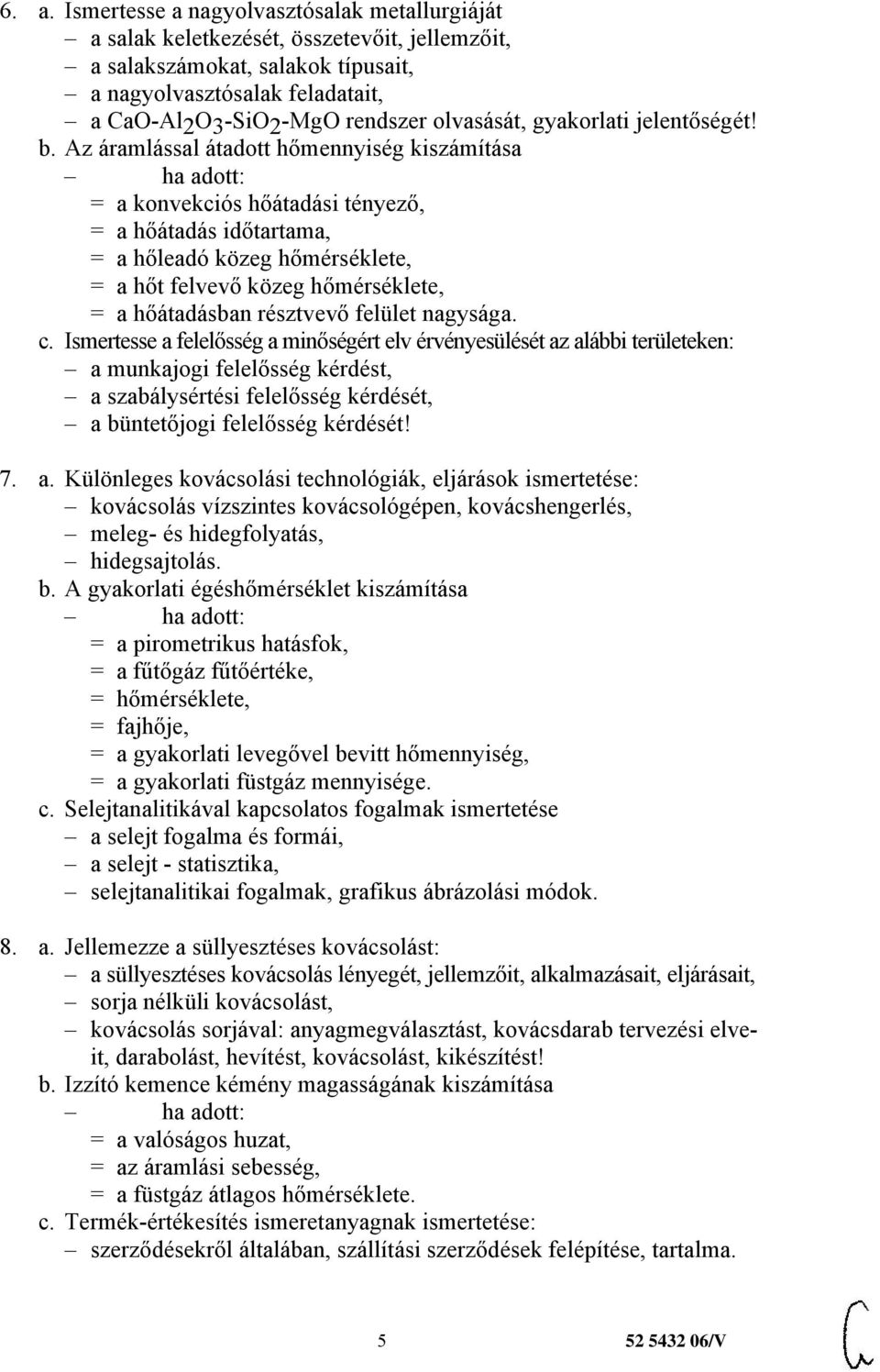 Az áramlással átadott hőmennyiség kiszámítása = a konvekciós hőátadási tényező, = a hőátadás időtartama, = a hőleadó közeg hőmérséklete, = a hőt felvevő közeg hőmérséklete, = a hőátadásban résztvevő