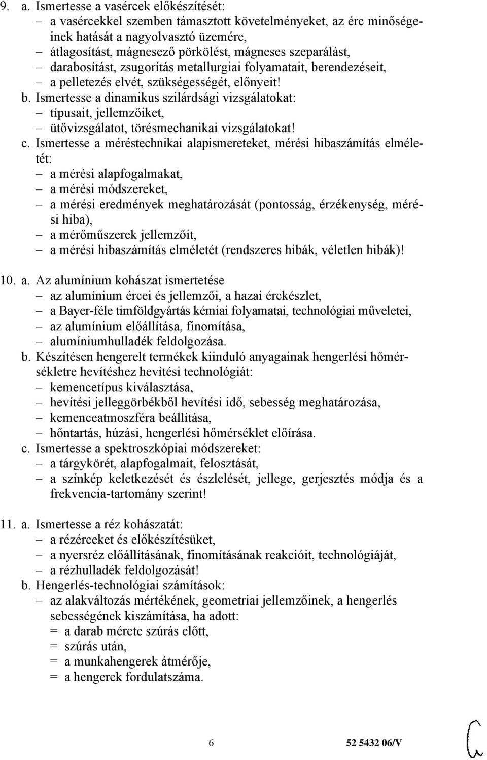 c. Ismertesse a méréstechnikai alapismereteket, mérési hibaszámítás elméletét: a mérési alapfogalmakat, a mérési módszereket, a mérési eredmények meghatározását (pontosság, érzékenység, mérési hiba),