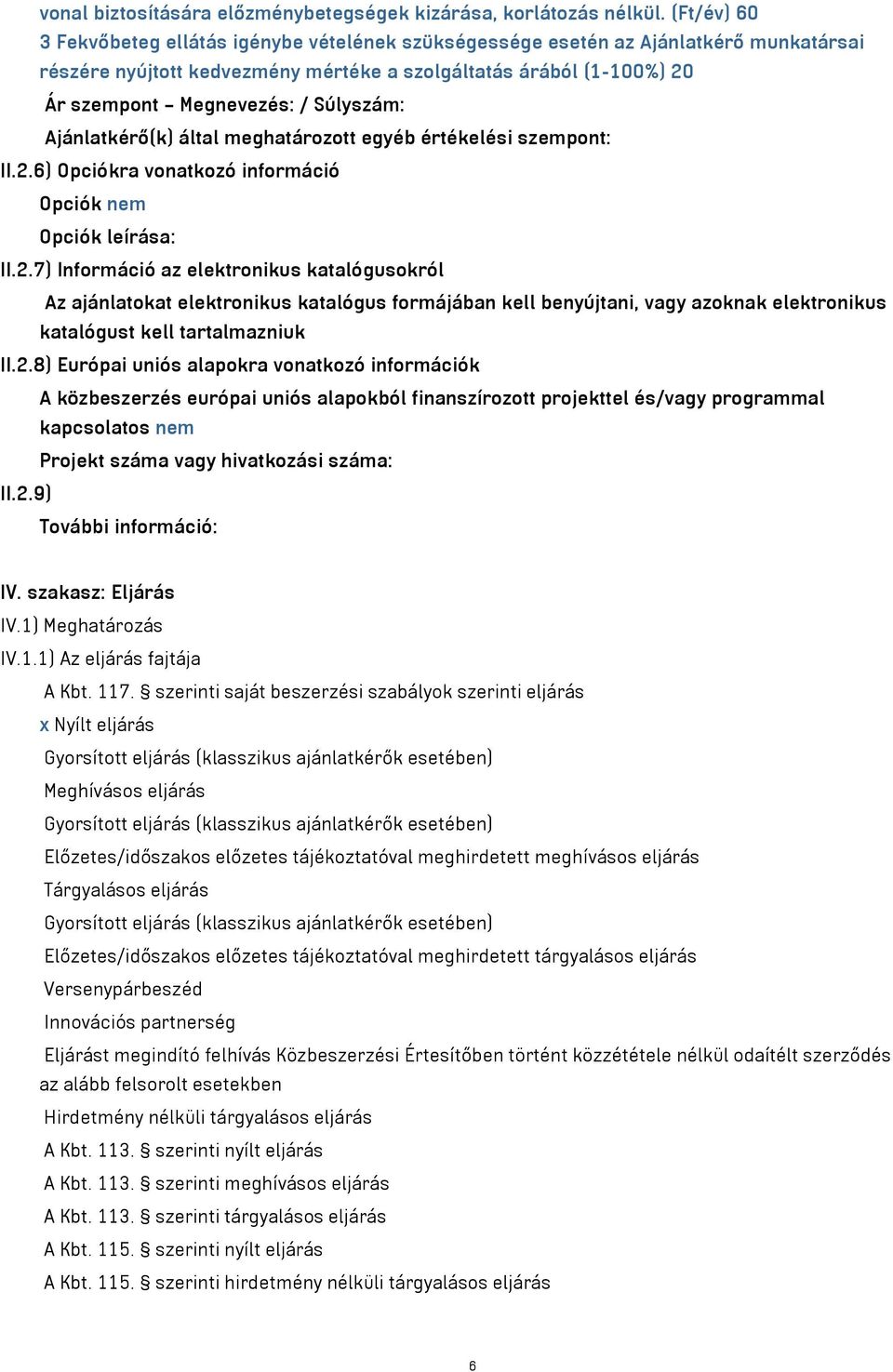 Súlyszám: Ajánlatkérő(k) által meghatározott egyéb értékelési szempont: II.2.