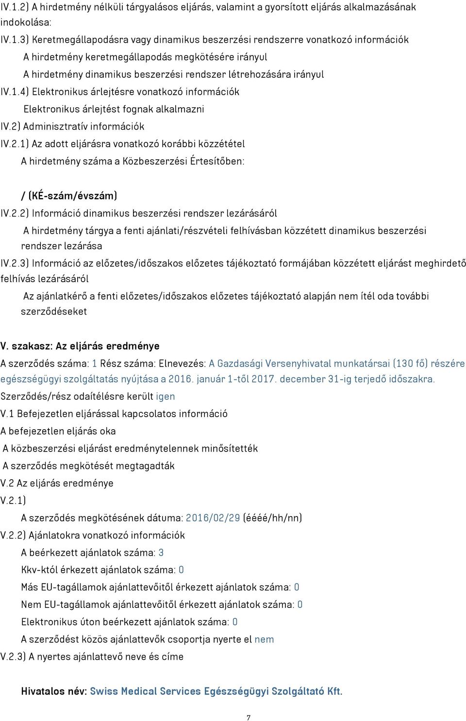 4) Elektronikus árlejtésre vonatkozó információk Elektronikus árlejtést fognak alkalmazni IV.2)