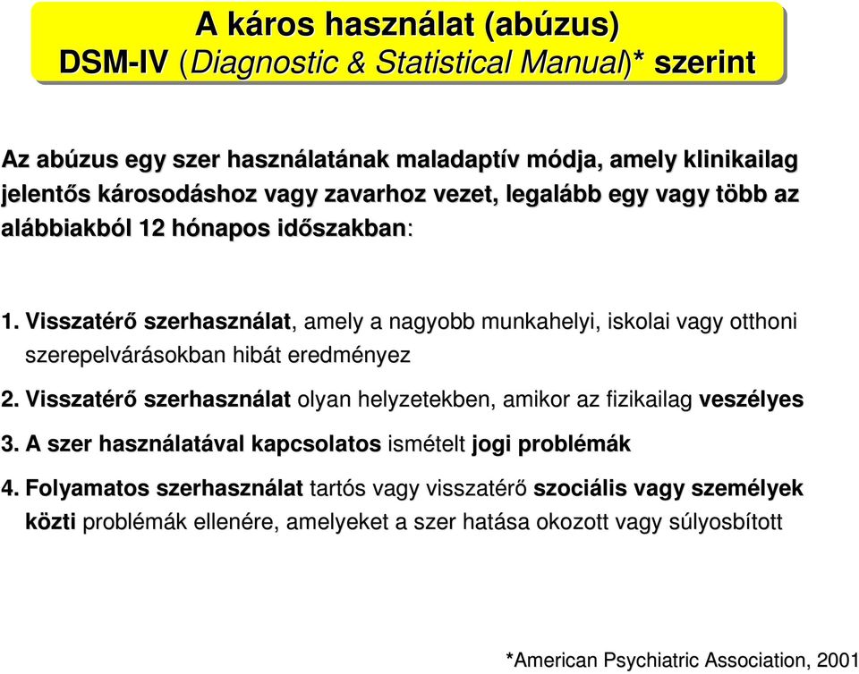 Visszatérő szerhasználat lat,, amely a nagyobb munkahelyi, iskolai vagy otthoni szerepelvárásokban sokban hibát t eredményez 2.