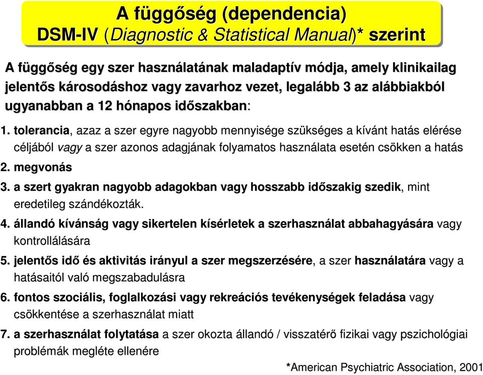 tolerancia,, azaz a szer egyre nagyobb mennyisége szükss kséges a kívánt k hatás s elérése céljából vagy a szer azonos adagjának folyamatos használata esetén n csökken a hatás 2. megvonás 3.