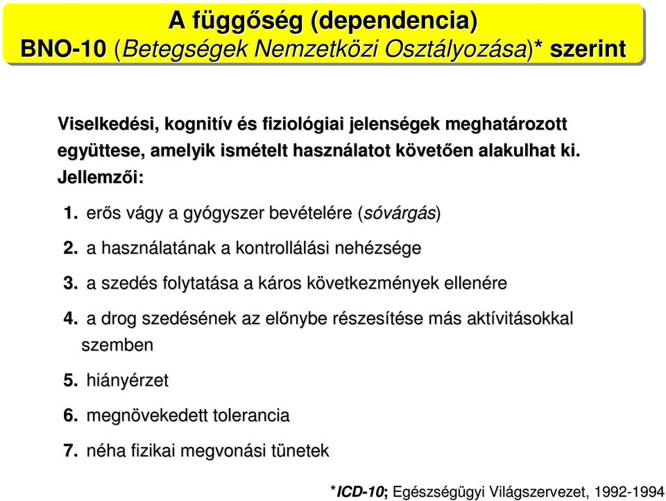 a használat latának a kontrollálási nehézs zsége 3. a szedés s folytatása a káros k következmk vetkezmények ellenére 4.