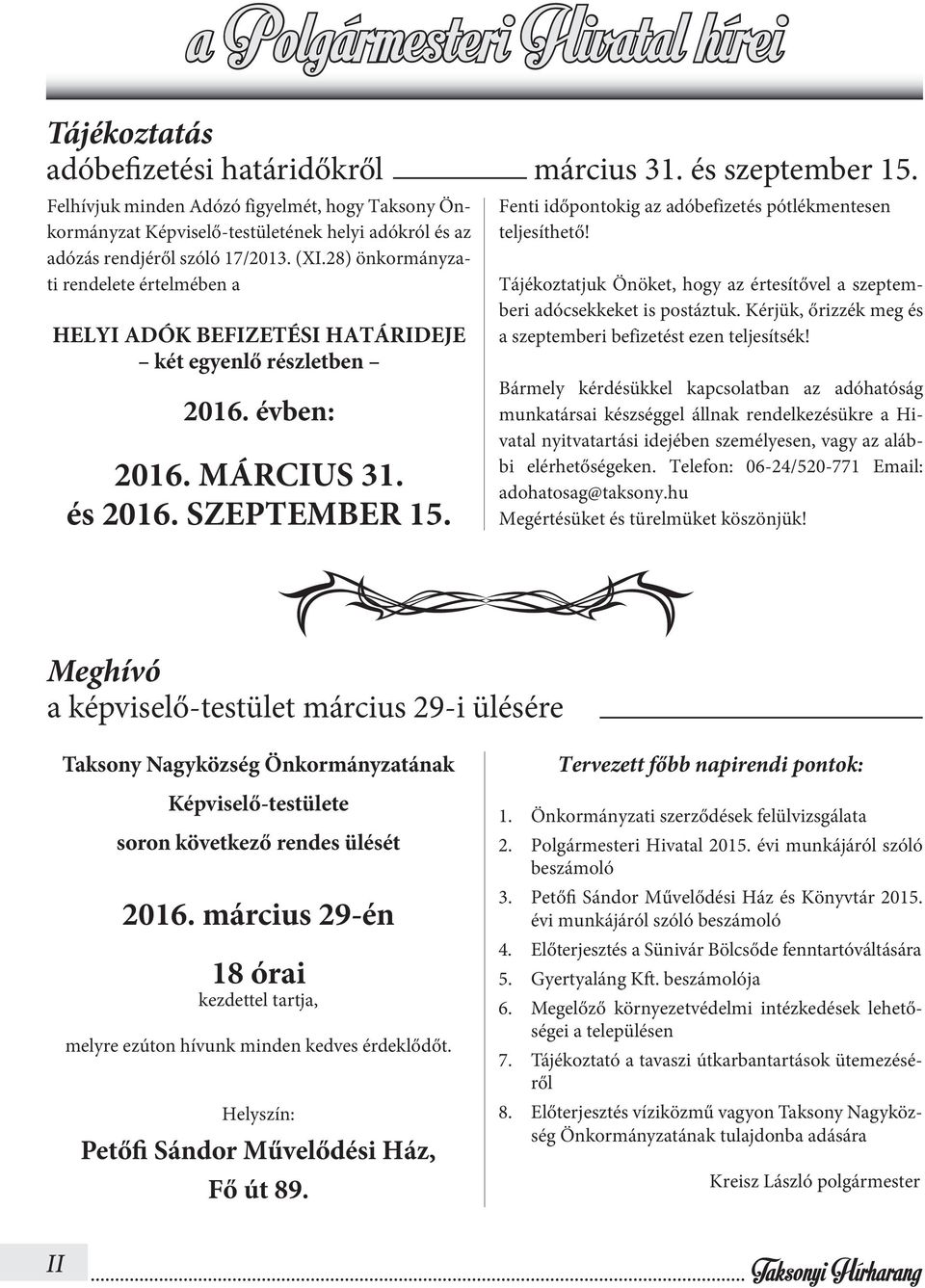 28) önkormányzati rendelete értelmében a HELYI ADÓK BEFIZETÉSI HATÁRIDEJE két egyenlő részletben 2016. évben: 2016. MÁRCIUS 31. és 2016. SZEPTEMBER 15.