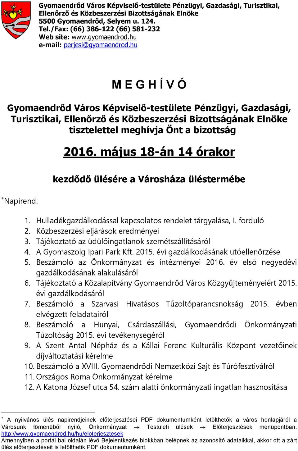 hu M E G H Í V Ó Gyomaendrőd Város Képviselő-testülete Pénzügyi, Gazdasági, Turisztikai, Ellenőrző és Közbeszerzési Bizottságának Elnöke tisztelettel meghívja Önt a bizottság 2016.