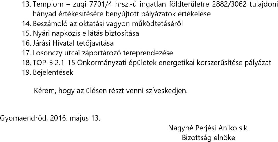 Beszámoló az oktatási vagyon működtetéséről 15. Nyári napközis ellátás biztosítása 16. Járási Hivatal tetőjavítása 17.