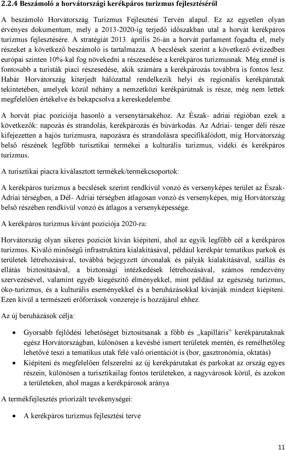 április 26-án a horvát parlament fogadta el, mely részeket a következő beszámoló is tartalmazza.