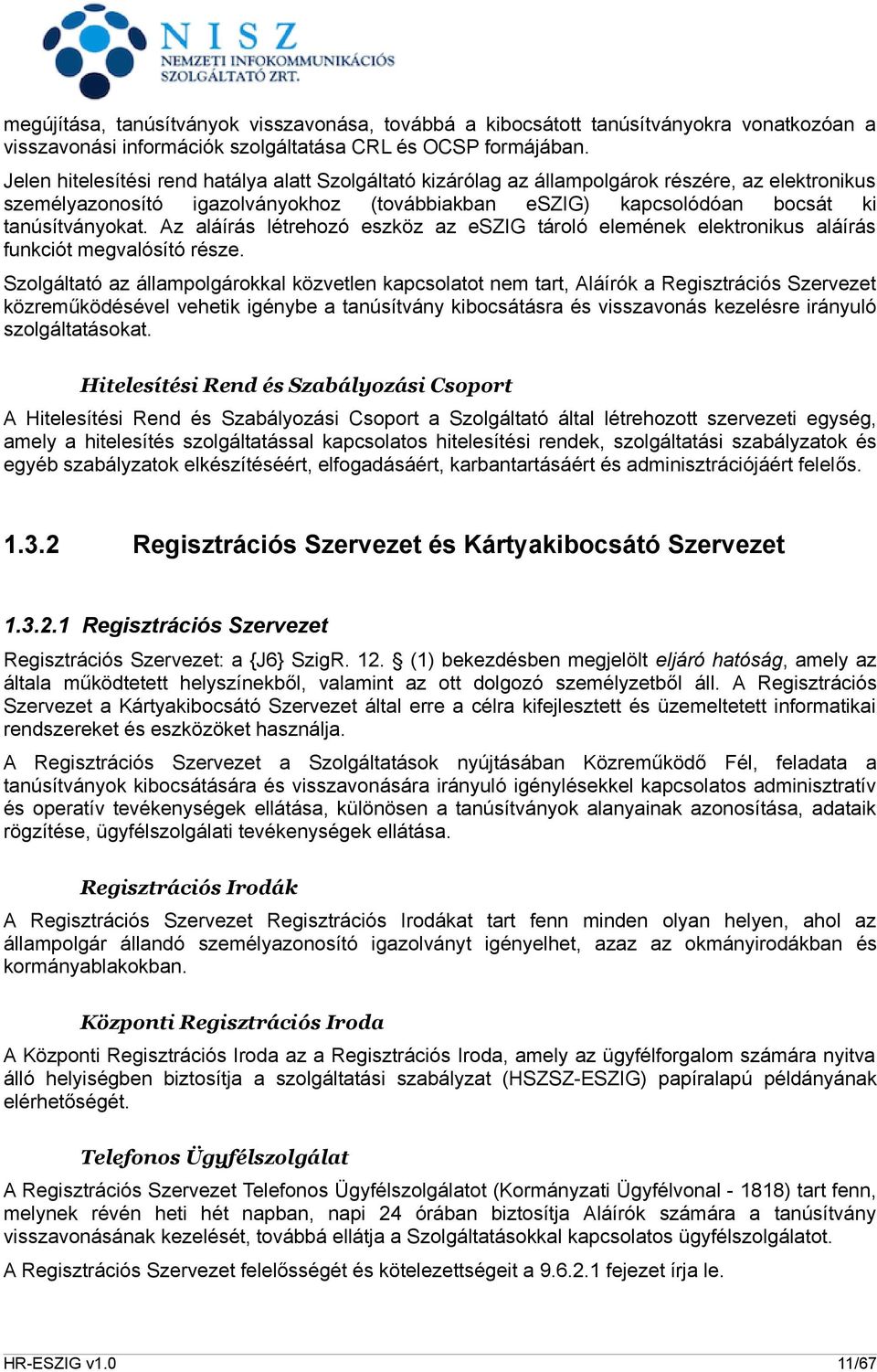 Az aláírás létrehozó eszköz az eszig tároló elemének elektronikus aláírás funkciót megvalósító része.