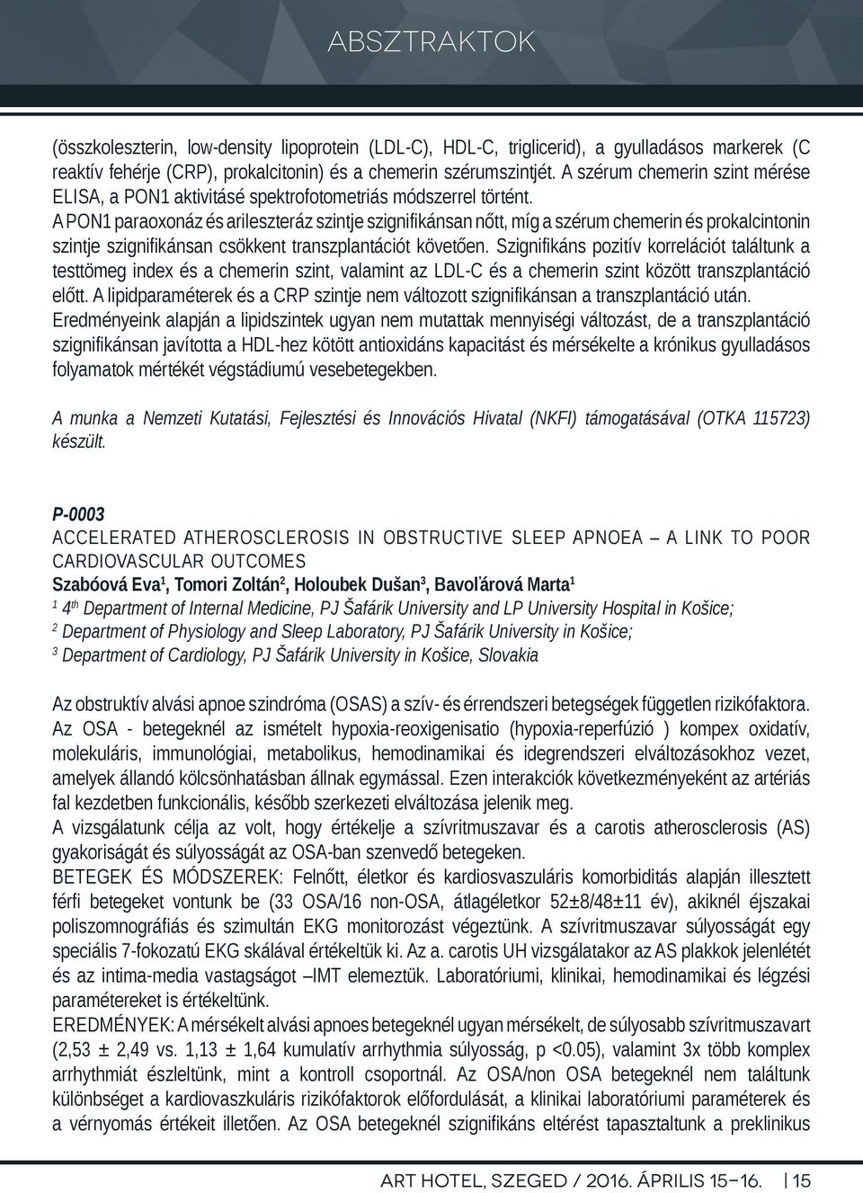 A PON1 paraoxonáz és arileszteráz szintje szignifikánsan nőtt, míg a szérum chemerin és prokalcintonin szintje szignifikánsan csökkent transzplantációt követően.