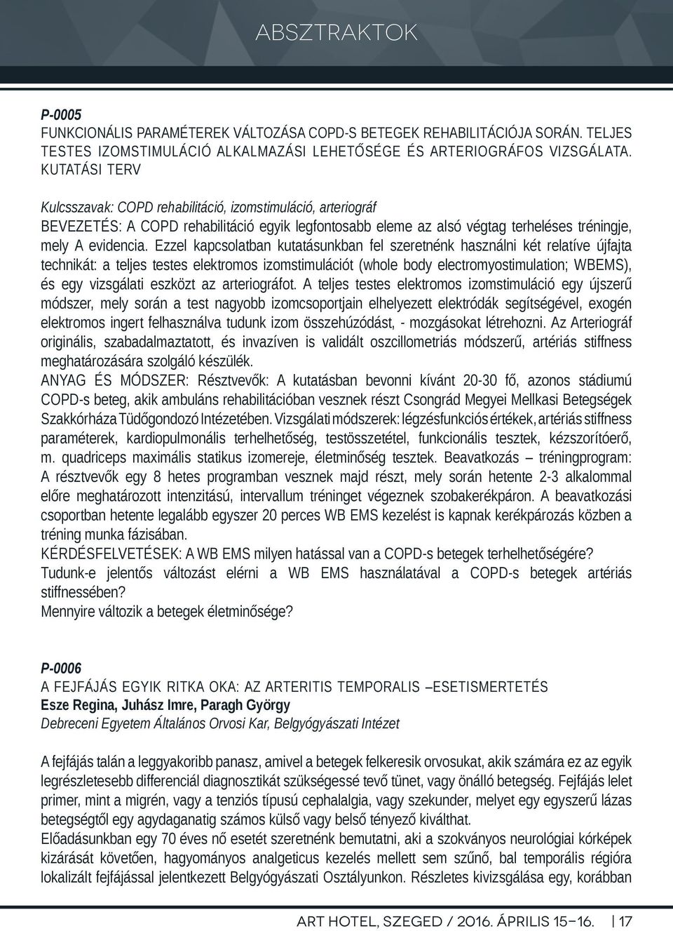 Ezzel kapcsolatban kutatásunkban fel szeretnénk használni két relatíve újfajta technikát: a teljes testes elektromos izomstimulációt (whole body electromyostimulation; WBEMS), és egy vizsgálati