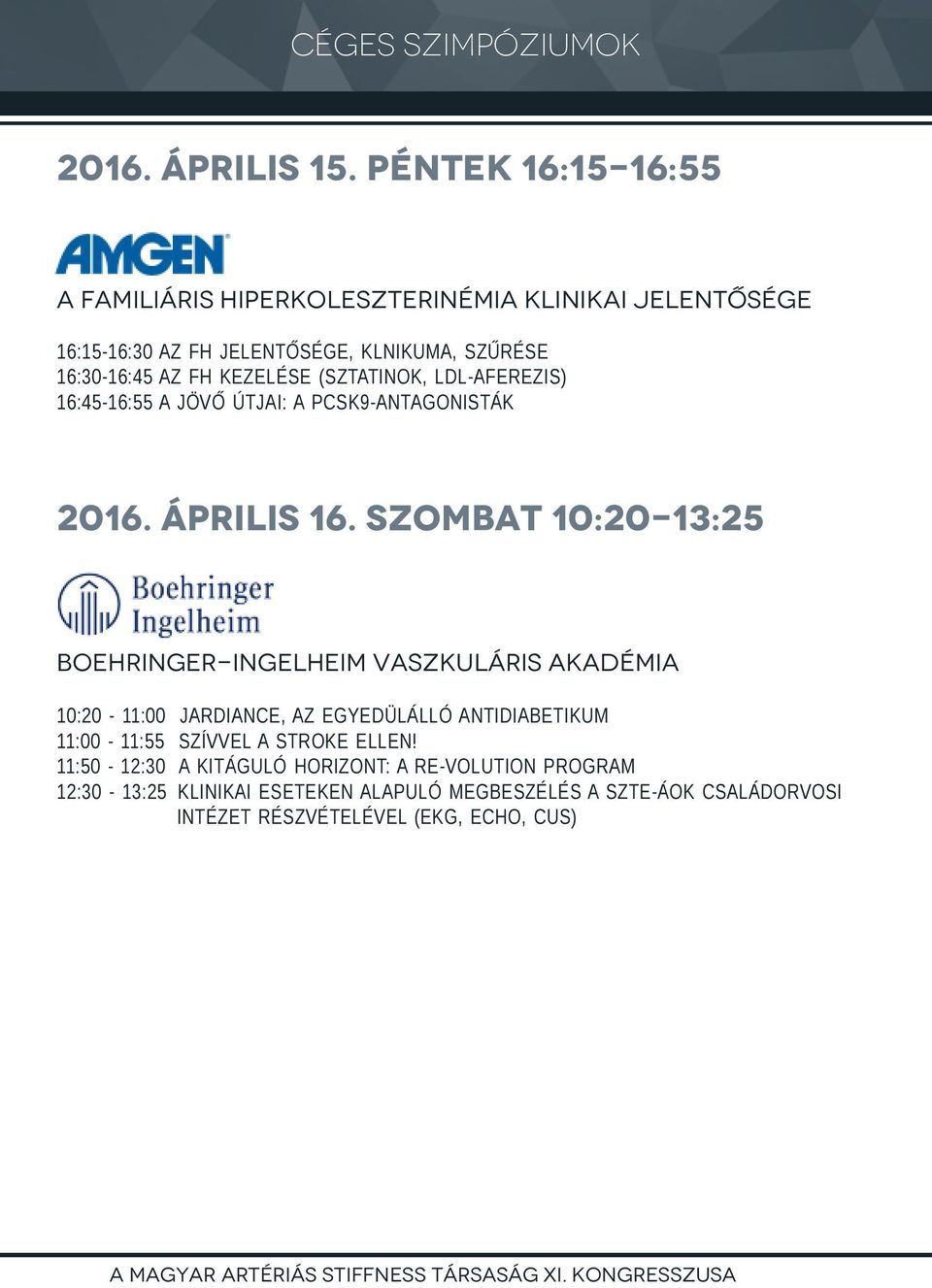 LDL-AFEREZIS) 16:45-16:55 A JÖVŐ ÚTJAI: A PCSK9-ANTAGONISTÁK 2016. április 16.