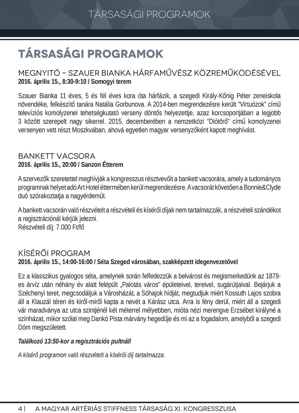 A 2014-ben megrendezésre került Virtuózok című televíziós komolyzenei tehetségkutató verseny döntős helyezettje, azaz korcsoportjában a legjobb 3 között szerepelt nagy sikerrel. 2015.