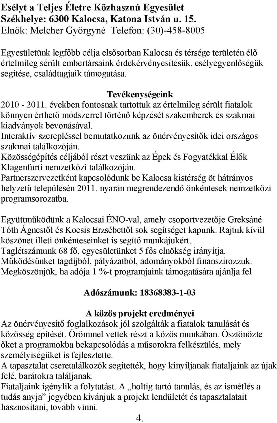 családtagjaik támogatása. Tevékenységeink 2010-2011.