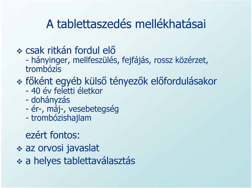 előfordulásakor - 40 év feletti életkor - dohányzás - ér-, máj-, vesebetegség