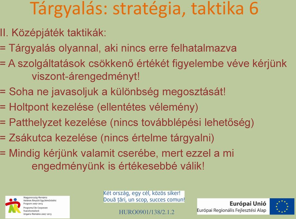figyelembe véve kérjünk viszont-árengedményt! = Soha ne javasoljuk a különbség megosztását!