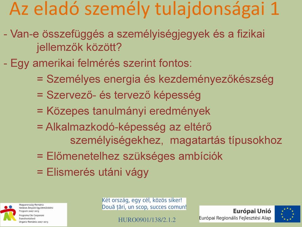 - Egy amerikai felmérés szerint fontos: = Személyes energia és kezdeményezőkészség = Szervező-