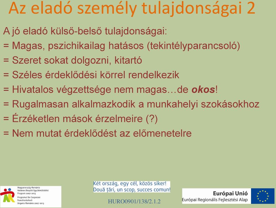 érdeklődési körrel rendelkezik = Hivatalos végzettsége nem magas de okos!