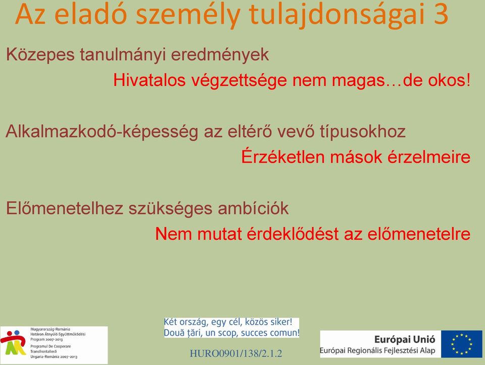 Alkalmazkodó-képesség az eltérő vevő típusokhoz Érzéketlen