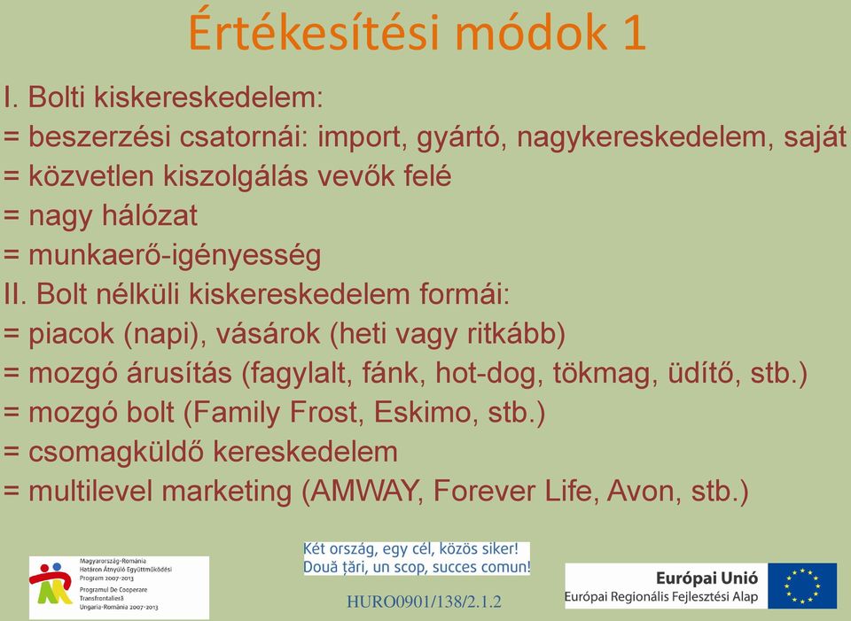 vevők felé = nagy hálózat = munkaerő-igényesség II.