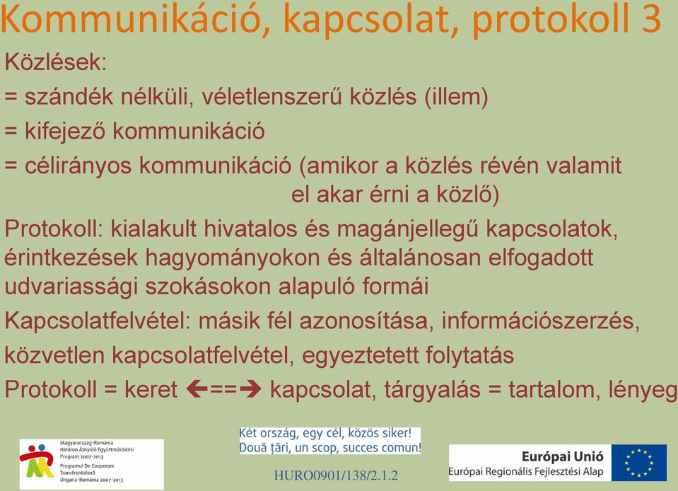 kapcsolatok, érintkezések hagyományokon és általánosan elfogadott udvariassági szokásokon alapuló formái Kapcsolatfelvétel: másik