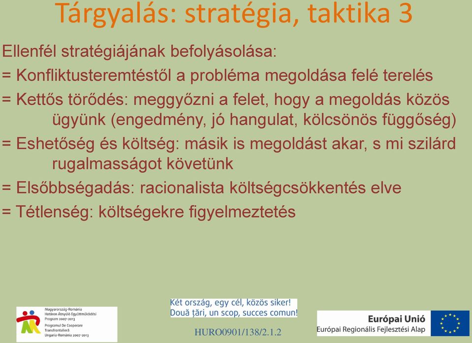(engedmény, jó hangulat, kölcsönös függőség) = Eshetőség és költség: másik is megoldást akar, s mi