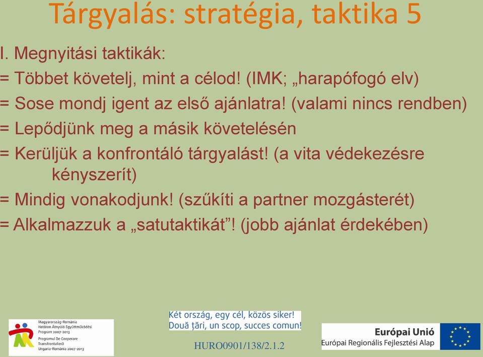 (valami nincs rendben) = Lepődjünk meg a másik követelésén = Kerüljük a konfrontáló tárgyalást!