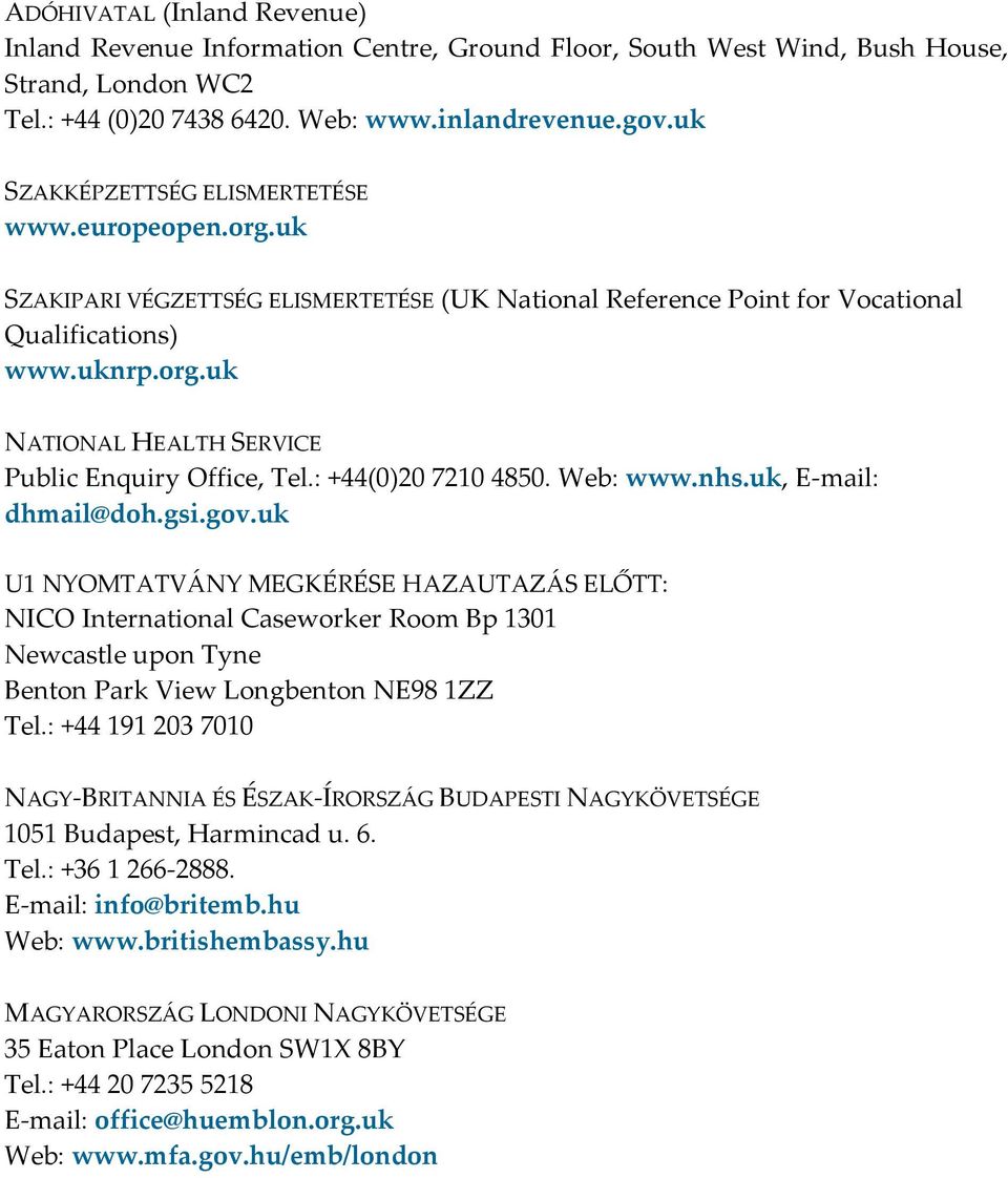 : +44(0)20 7210 4850. Web: www.nhs.uk, E-mail: dhmail@doh.gsi.gov.