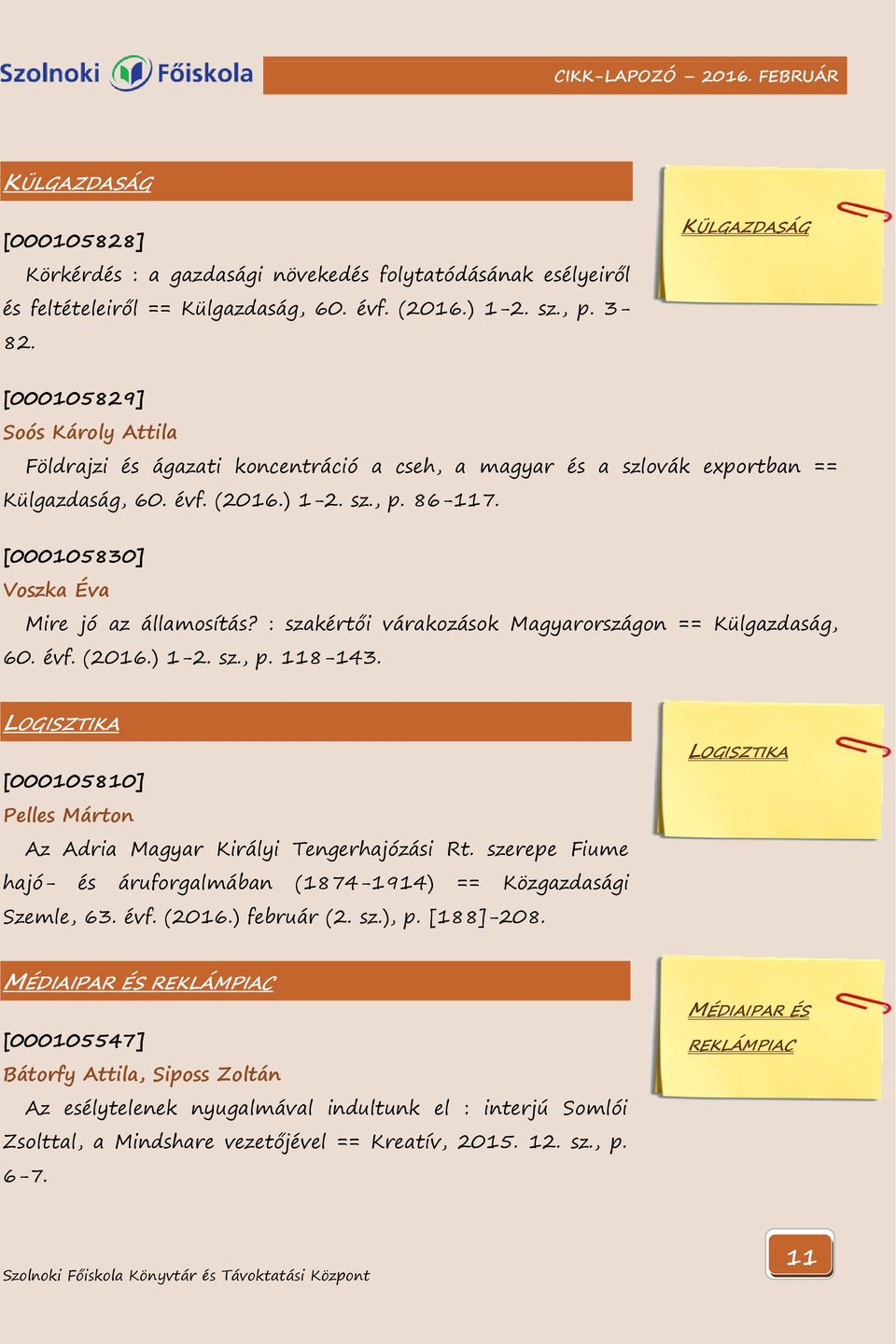 [000105830] Voszka Éva Mire jó az államosítás? : szakértői várakozások Magyarországon == Külgazdaság, 60. évf. (2016.) 1-2. sz., p. 118-143.