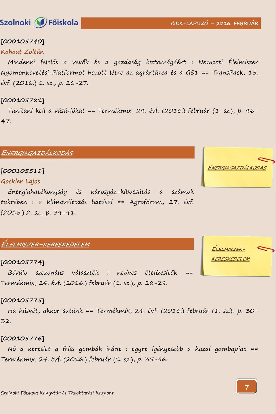 46- ENERGIAGAZDÁLKODÁS [000105511] Gockler Lajos Energiahatékonyság és károsgáz-kibocsátás a számok tükrében : a klímaváltozás hatásai == Agrofórum, 27. évf. (2016.) 2. sz., p. 34-41.