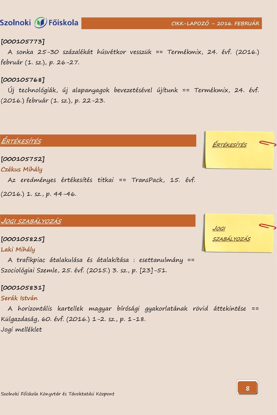 ÉRTÉKESÍTÉS ÉRTÉKESÍTÉS [000105752] Czékus Mihály Az eredményes értékesítés titkai == TransPack, 15. évf. (2016.) 1. sz., p. 44-46.