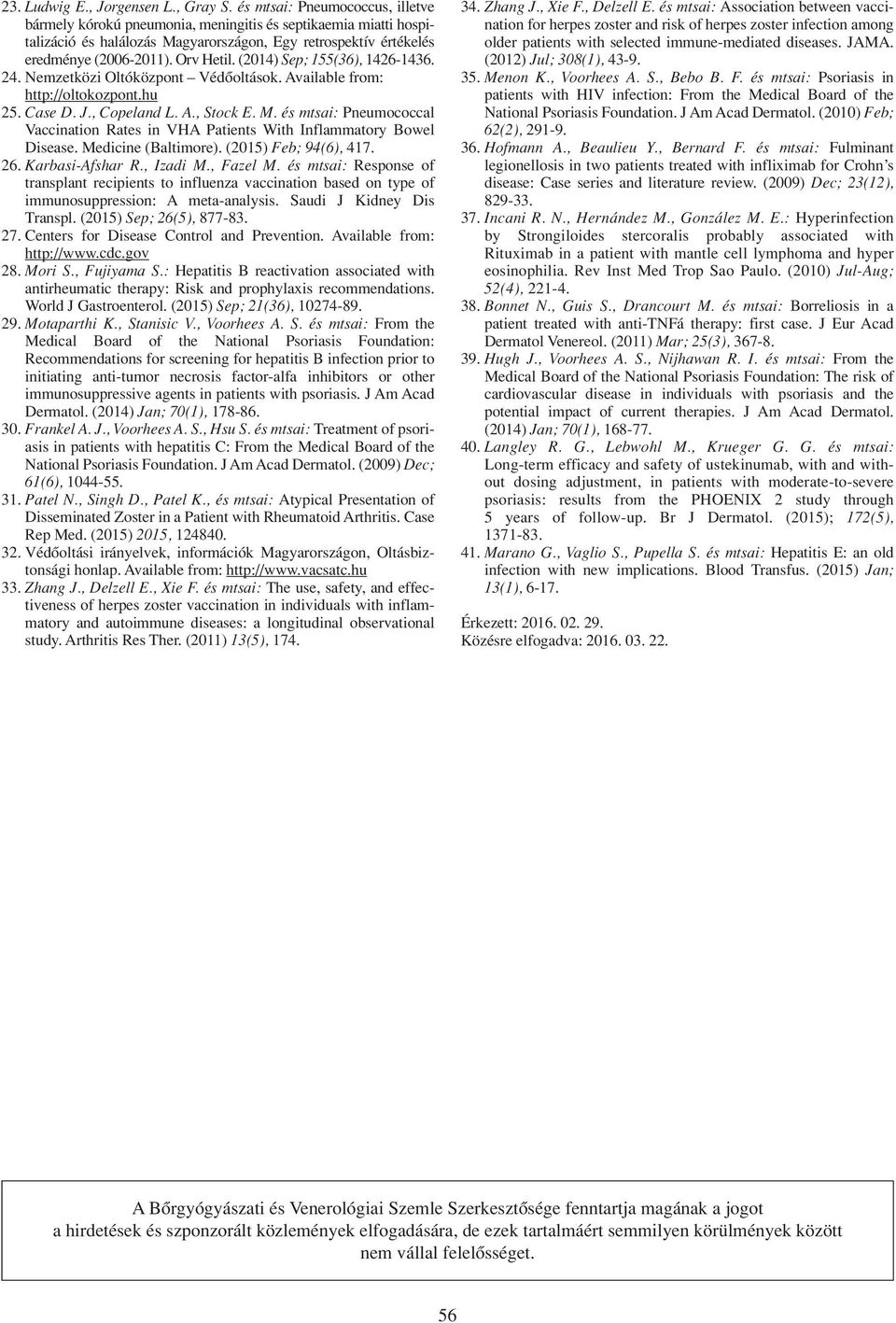 (2014) Sep; 155(36), 1426-1436. 24. Nemzetközi Oltóközpont Védôoltások. Available from: http://oltokozpont.hu 25. Case D. J., Copeland L. A., Stock E. M.