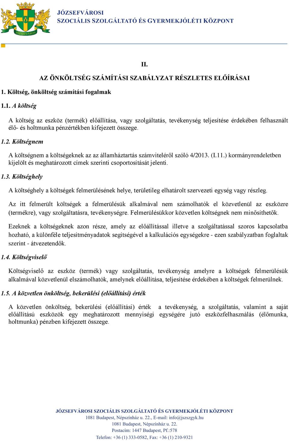 1. A költség A költség az eszköz (termék) előállítása, vagy szolgáltatás, tevékenység teljesítése érdekében felhasznált élő- és holtmunka pénzértékben kifejezett összege. 1.2.