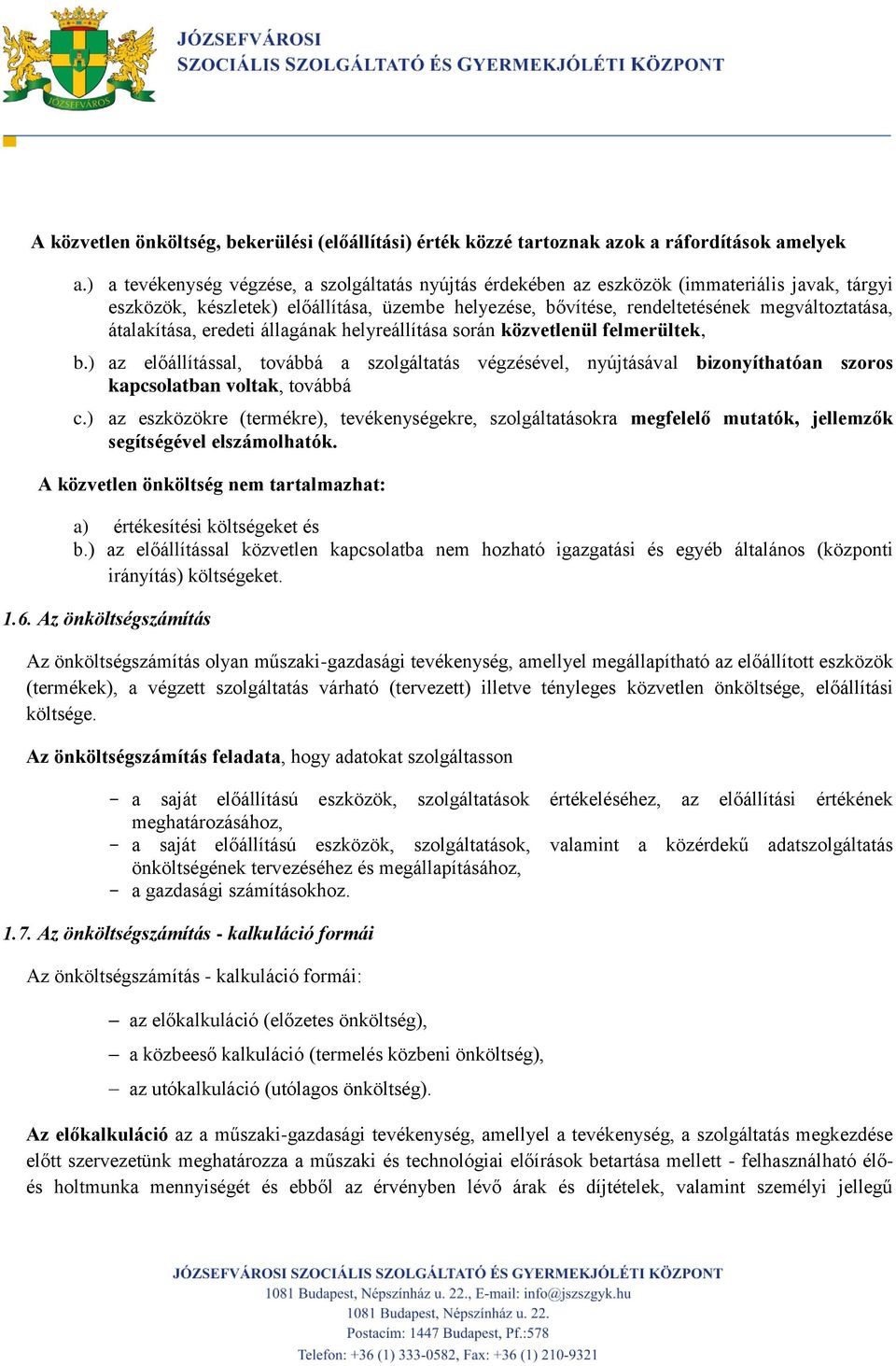 átalakítása, eredeti állagának helyreállítása során közvetlenül felmerültek, b.) az előállítással, továbbá a szolgáltatás végzésével, nyújtásával bizonyíthatóan szoros kapcsolatban voltak, továbbá c.