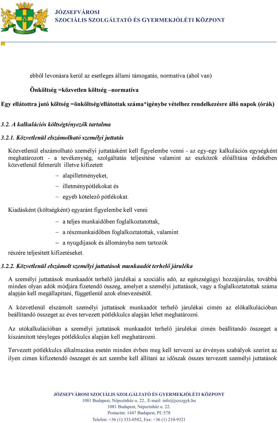 Közvetlenül elszámolható személyi juttatás Közvetlenül elszámolható személyi juttatásként kell figyelembe venni - az egy-egy kalkulációs egységként meghatározott - a tevékenység, szolgáltatás