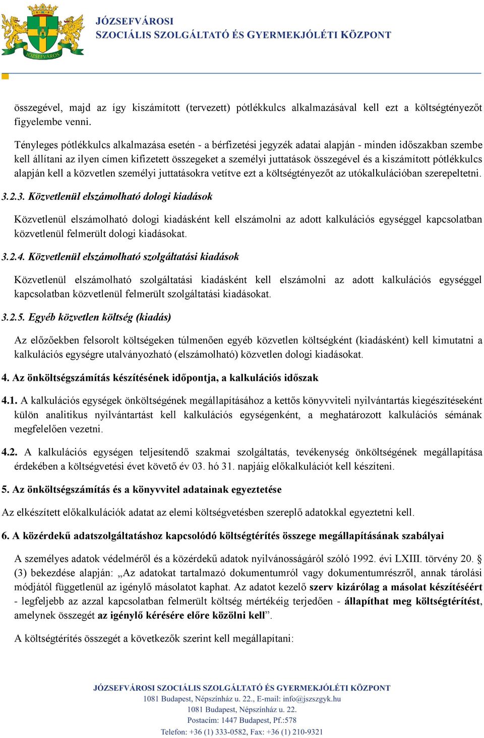 kiszámított pótlékkulcs alapján kell a közvetlen személyi juttatásokra vetítve ezt a költségtényezőt az utókalkulációban szerepeltetni. 3.