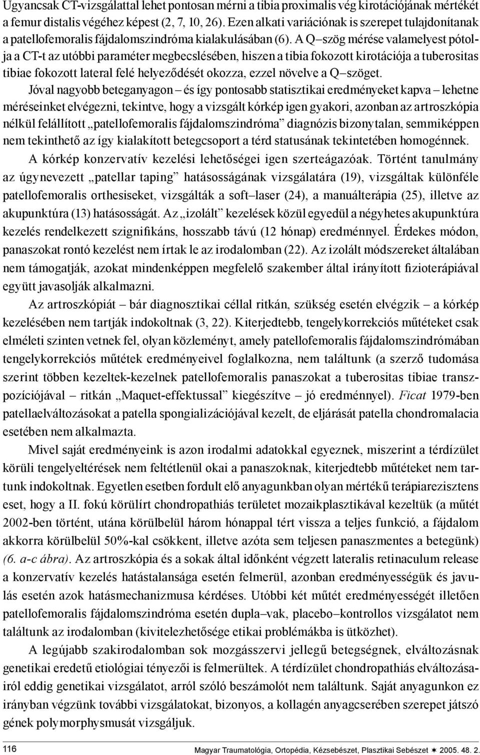 A Q szög mérése valamelyest pótolja a CT-t az utóbbi paraméter megbecslésében, hiszen a tibia fokozott kirotációja a tuberositas tibiae fokozott lateral felé helyeződését okozza, ezzel növelve a Q