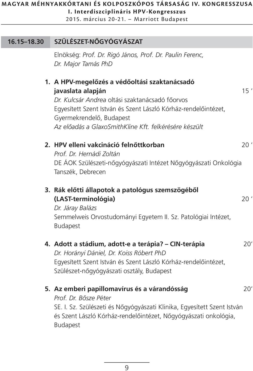 HPV elleni vakcináció felnőttkorban 20 Prof. Dr. Hernádi Zoltán DE ÁOK Szülészeti-nőgyógyászati Intézet Nőgyógyászati Onkológia Tanszék, Debrecen 3.