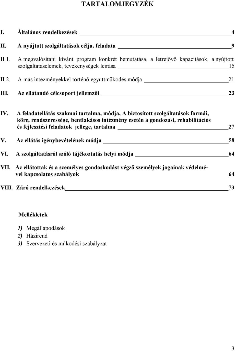 történő együttműködés módja 21 III. Az ellátandó célcsoport jellemzői 23 IV.