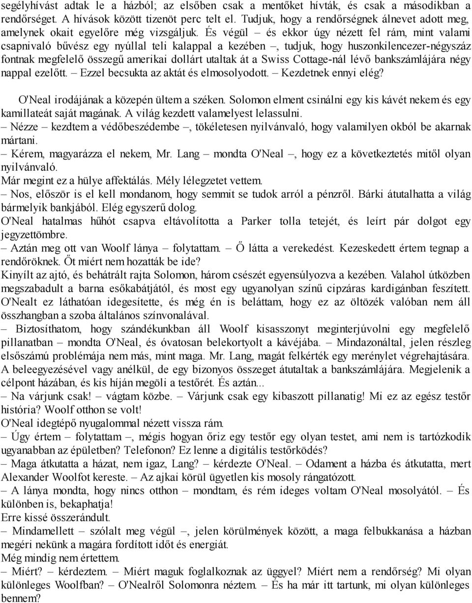 És végül és ekkor úgy nézett fel rám, mint valami csapnivaló bűvész egy nyúllal teli kalappal a kezében, tudjuk, hogy huszonkilencezer-négyszáz fontnak megfelelő összegű amerikai dollárt utaltak át a