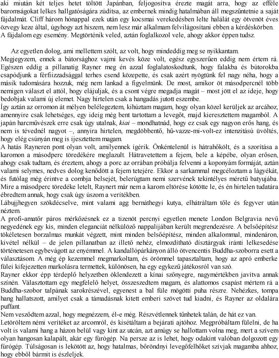 A fájdalom egy esemény. Megtörténik veled, aztán foglalkozol vele, ahogy akkor éppen tudsz. Az egyetlen dolog, ami mellettem szólt, az volt, hogy mindeddig meg se nyikkantam.