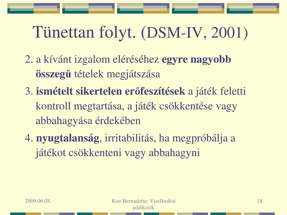 ismételt sikertelen erőfeszítések a játék feletti kontroll megtartása, a