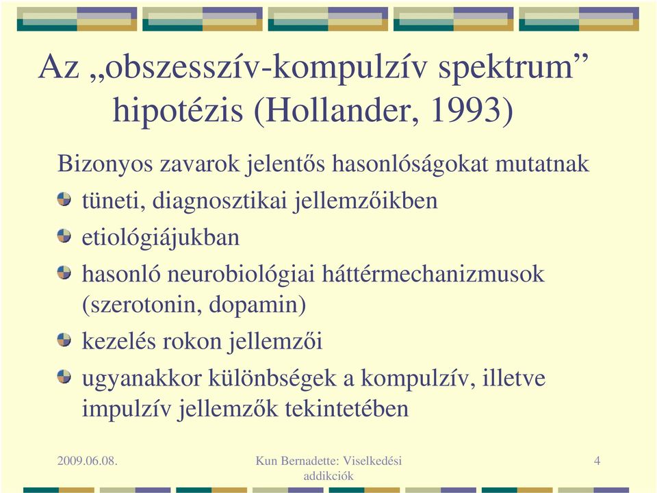 etiológiájukban hasonló neurobiológiai háttérmechanizmusok (szerotonin, dopamin)