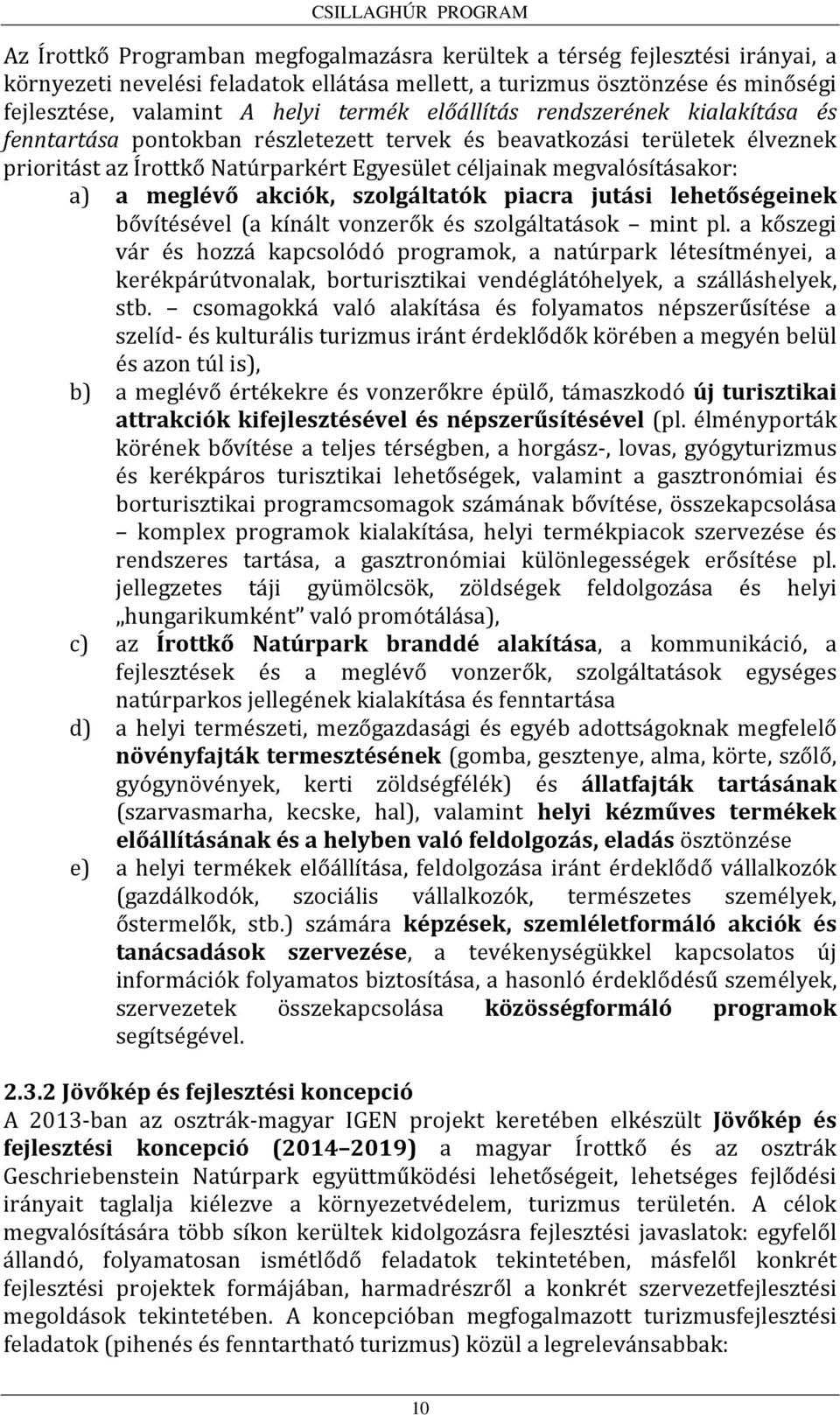 meglévő akciók, szolgáltatók piacra jutási lehetőségeinek bővítésével (a kínált vonzerők és szolgáltatások mint pl.