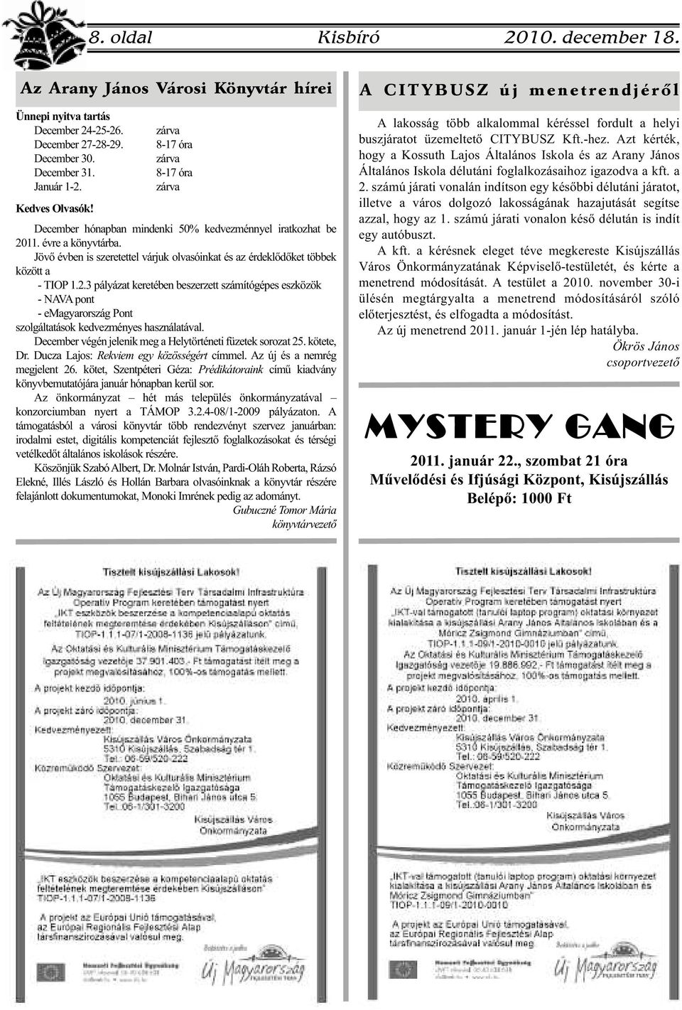 11. évre a könyvtárba. Jövő évben is szeretettel várjuk olvasóinkat és az érdeklődőket többek között a - TIOP 1.2.