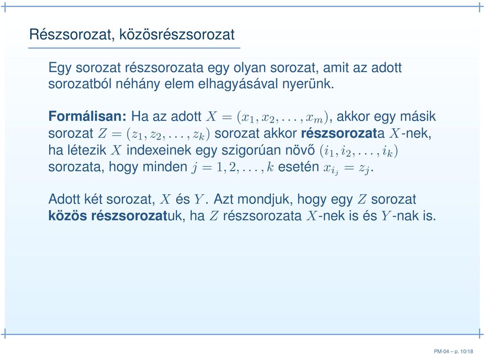 elhagyásával nyerünk. Formálisan: Ha az adott X = (x 1,x 2,...,x m ), akkor egy másik sorozat Z = (z 1,z 2,.